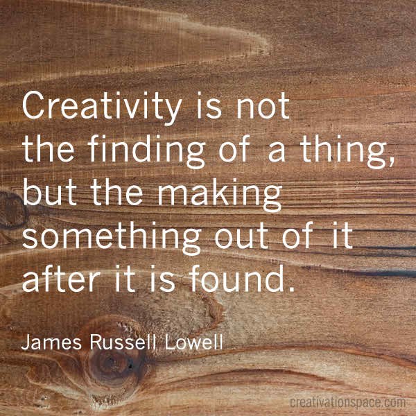 James Russel Lowell knows what is creativity